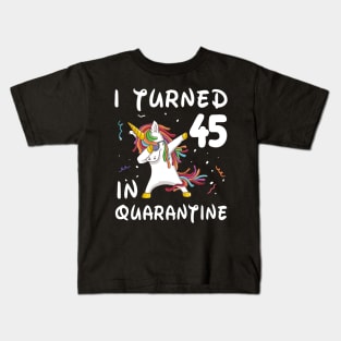 I Turned 45 In Quarantine Kids T-Shirt